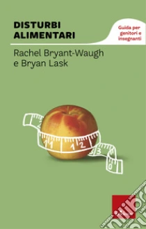 Disturbi alimentari. Guida per genitori e insegnanti libro di Bryant Waugh Rachel - Lask Bryan