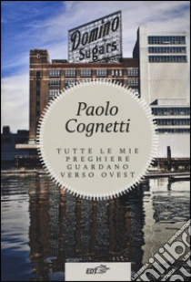 Tutte le mie preghiere guardano verso ovest libro di Cognetti Paolo