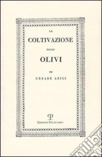La coltivazione degli olivi (rist. anast. Brescia, 1808) libro di Arici Cesare