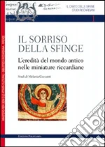 Il sorriso della sfinge. L'eredità del mondo antico nelle miniature riccardiane libro di Ceccanti Melania