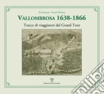 Vallombrosa 1638-1866. Tracce di viaggiatori del Grand Tour libro di Santoni Ilvo - Wittum Nicola