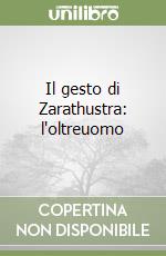Il gesto di Zarathustra: l'oltreuomo libro di Cazzullo Anna
