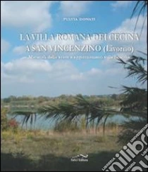 La villa romana dei Cecina a San Vincenzino (Livorno). Materiali sullo scavo e aggiornamenti sulle ricerche libro di Donati Fulvia