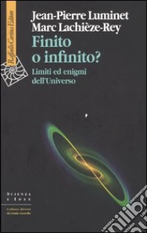 Finito o infinito? Limiti ed enigmi dell'universo libro di Luminet Jean-Pierre - Lachièze-Rey Marc