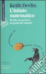 L'istinto matematico. Perché sei anche tu un genio dei numeri libro di Devlin Keith