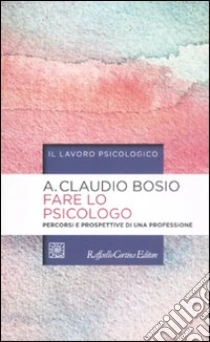 Fare lo psicologo. Percorsi e prospettive di una professione libro di Bosio Albino C.