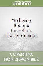 Mi chiamo Roberto Rossellini e faccio cinema libro