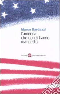 L'America che non ti hanno mai detto libro di Bardazzi Marco