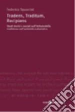 Tradens, traditum, recipiens. Studi storici e sociali sull'istituto della tradizione nell'antichità sudasiatica libro di Squarcini Federico