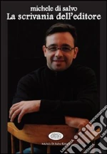 La scrivania dell'editore libro di Di Salvo Michele