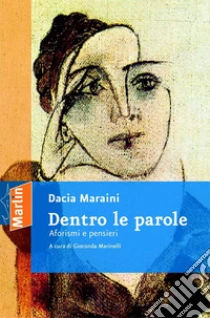 Dentro le parole. Aforismi e pensieri libro di Maraini Dacia