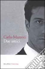 Due amici libro di Mazzoni Carlo