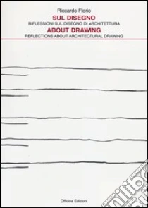 Sul disegno. Riflessioni sul disegno di architettura-About drawing. Reflections about architectural drawing libro di Florio Riccardo