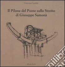 Il pilone del ponte sullo stretto di Giuseppe Samonà libro di Cardullo Francesco