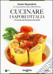 Cucinare i sapori d'Italia. 170 ricette dal Piemonte alla Sicilia libro di Massobrio Paolo; Ruo Berchera Giovanna