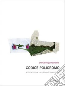 Codice policromo. Architettura e tecniche di invenzione libro di Gambardella Cherubino
