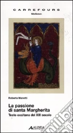 La passione di santa Margherita. Testo a fronte libro di Manetti Roberta