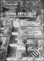 Roma 1870-2010. Itinerari nella città che si traforma libro di Alfieri Massimo