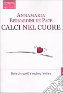 Calci nel cuore libro di Bernardini De Pace Annamaria
