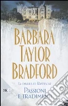 Passioni e tradimenti. La dinastia di Ravenscar libro di Bradford Barbara Taylor