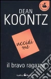 Il Bravo ragazzo libro di Koontz Dean R.