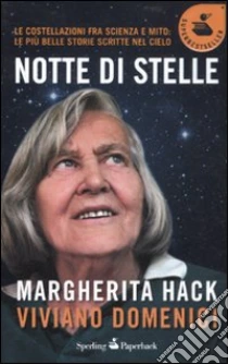 Notte di stelle. Le costellazioni fra scienza e mito: le più belle storie scritte nel cielo libro di Hack Margherita - Domenici Viviano