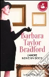 L'amore non è un gioco libro di Bradford Barbara Taylor
