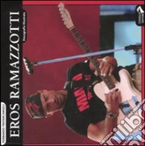 Eros Ramazzotti. Discografia illustrata libro di Fratarcangeli Fernando