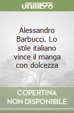 Alessandro Barbucci. Lo stile italiano vince il manga con dolcezza libro di Gabrielli E. (cur.)