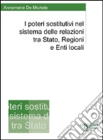 I poteri sostitutivi nel sistema delle relazioni tra Stato, regioni e enti locali libro di De Michele Annamaria