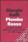Piombo rosso. La storia completa della lotta armata in Italia dal 1970 a oggi libro di Galli Giorgio