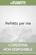 Perfetto per me libro di Ortolon Julie