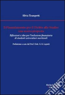 Il finanziamento per il diritto allo studio. Una nuova proposta. Riflessioni e idee per l'inclusione finanziaria di studenti universitari meritevoli libro di Trampetti Silvia