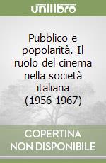 Pubblico e popolarità. Il ruolo del cinema nella società italiana (1956-1967) libro di Gremigni Elena