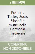 Eckhart, Tauler, Suso. Filosofi e mistici nella Germania medievale libro di Sturlese Loris