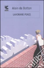 Lavorare piace libro di Botton Alain de