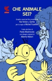 Che animale sei? libro di Mastrocola Paola - Rebori Alberto