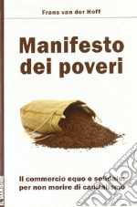 Manifesto dei poveri. Il commercio equo e solidale per non morire di capitalismo libro di Van der Hoff Frans