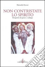 Non contristate lo Spirito. Prospettive di genere e teologia libro