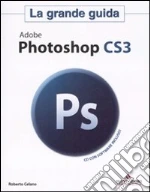 Adobe Photoshop CS3. La grande guida. Con CD-ROM libro di Celano Roberto