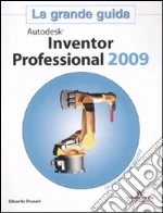 Autodesk Inventor Professional 2009. La grande guida. Con CD-ROM libro di Pruneri Edoardo
