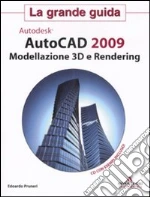 AutoCad 2009. Modellazione 3D e Rendering. La grande guida. Con CD-ROM libro di Pruneri Edoardo