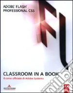 Adobe Flash professional CS5. Classroom in a book. Il corso ufficiale di Adobe Systems libro