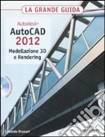 Autodesk. AutoCAD 2012. Modellazione 3D e Rendering. La grande guida. Con CD-ROM libro di Pruneri Edoardo