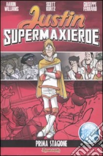 Justin supermaxieroe. Prima stagione libro di Williams Aaron - Kurtz Scott - Ferrario Giuseppe