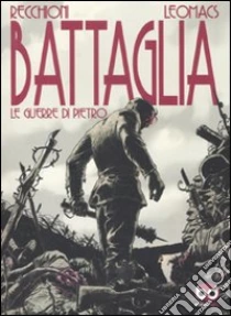 Battaglia. Le guerre di Pietro libro di Recchioni Roberto - Leomacs