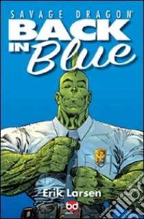 Back in blue. Savage Dragon libro di Larsen Erik