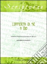 L'offerta di sé a Dio. Indagine esegetico-teologica su Rm 12, 1-2 libro di Di Marco Liborio