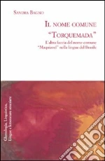 Il nome comune «Torquemada». L'altra faccia del nome comune «Maquiavel» nella lingua del Brasile libro di Bagno Sandra