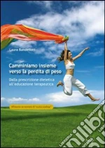 Camminiamo insieme verso... Dalla prescrizione dietetica all'educazione terapeutica libro di Bandelloni Laura